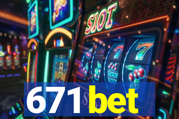 671 bet